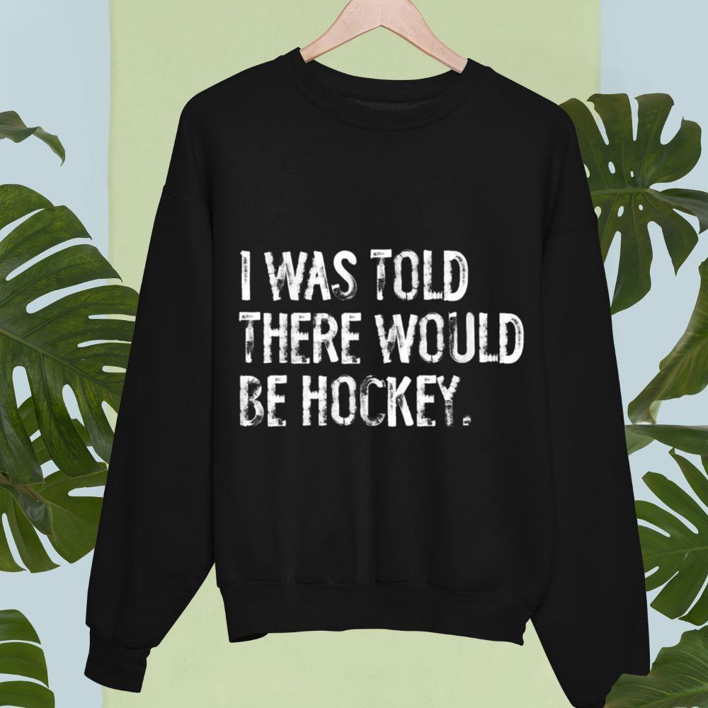 Mckenzieshoponline I Was Told There Would Be Hockey Sweatshirt