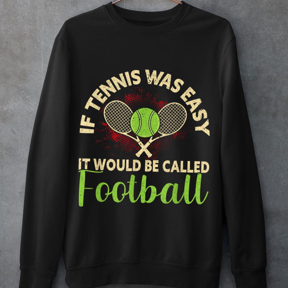 Mckenzieshoponline If Tennis Was Easy It Would Be Called Football Funny Tennis Sweatshirt