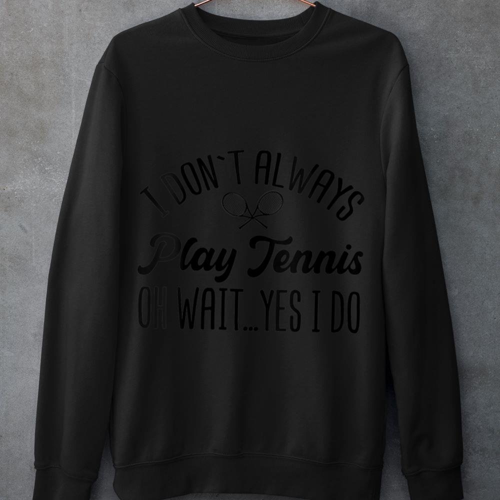 Mckenzieshoponline Womens I Don't Always Play Tennis Oh Wait Yes I Do Funny Gift V-Neck Sweatshirt