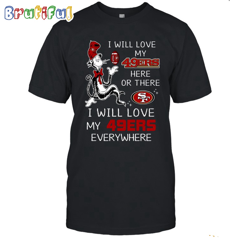 San Francisco 49ers T-Shirt I Win Love My 49ers Everywhere Shirt