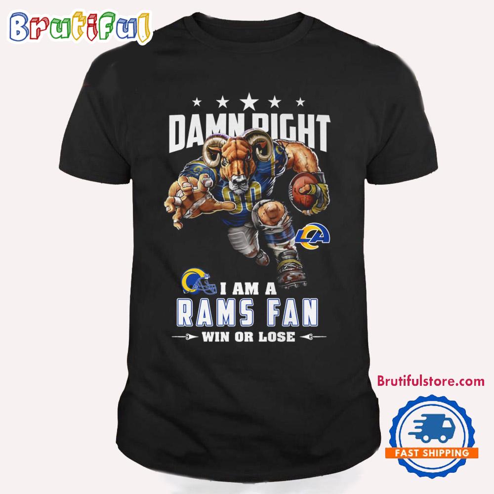 Damn Right I Am A Los Angeles Rams Win Or Lose Mascot Football Design T Shirt