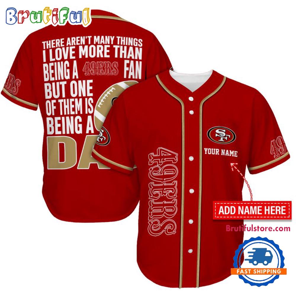 NFL San Francisco 49ers I Love Being A Dad Father's Day Baseball Jersey