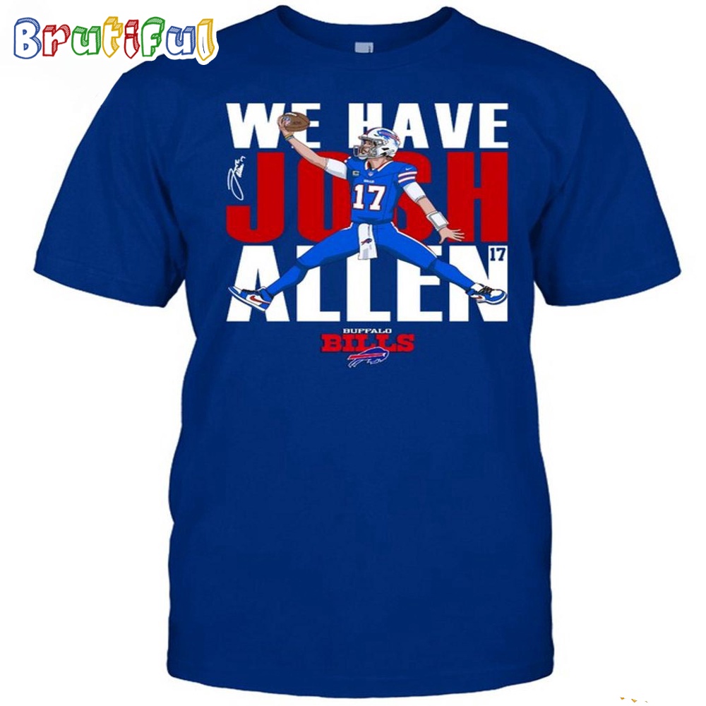 Buffalo Bills We Have Josh Allen T-Shirt