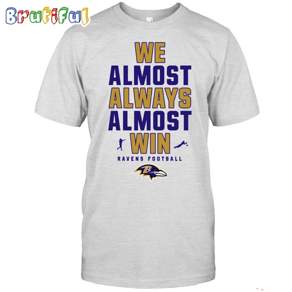NFL Baltimore Ravens We Almost Always Almost Win T-Shirt