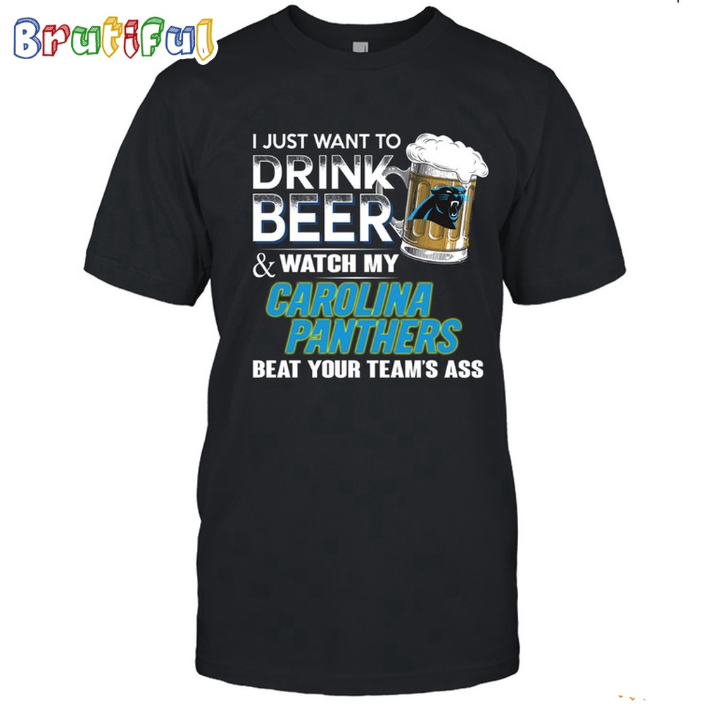 NFL Carolina Panthers I Just Want To Drink Beer And Watch My Carolina Panthers T Shirt