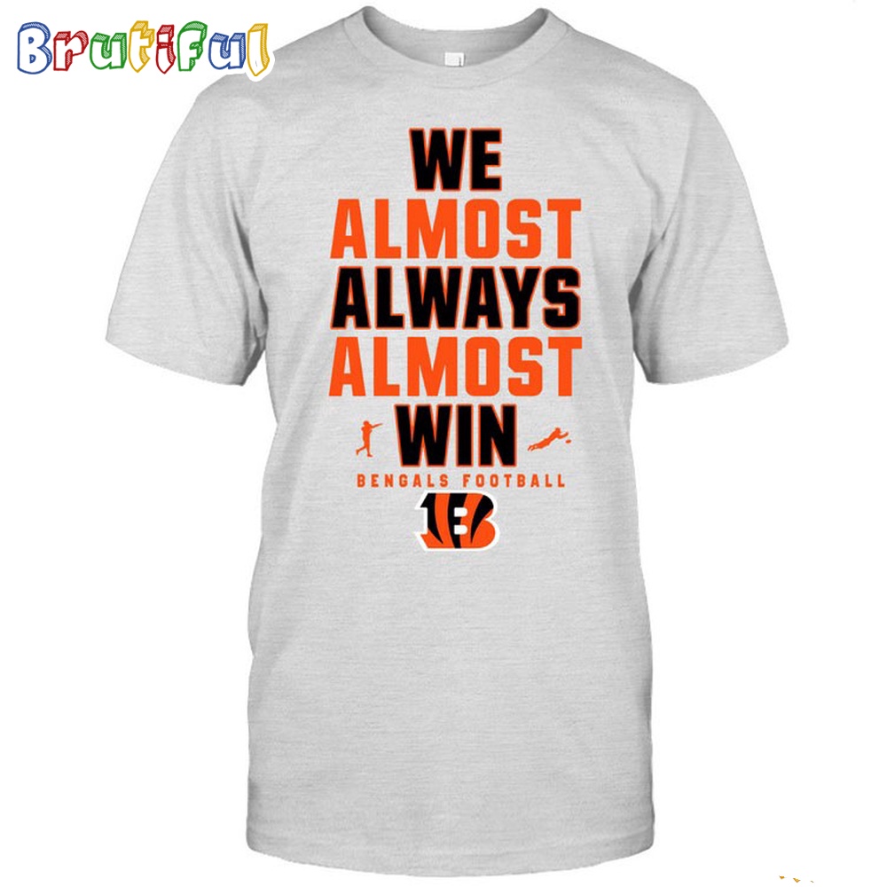 NFL Cincinnati Bengals We Almost Always Almost Win T-Shirt