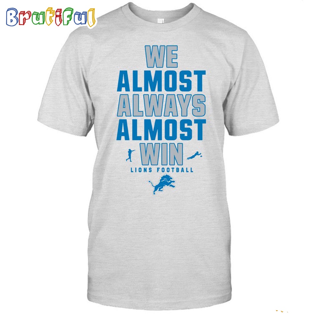 NFL Detroit Lions We Almost Always Almost Win T-Shirt