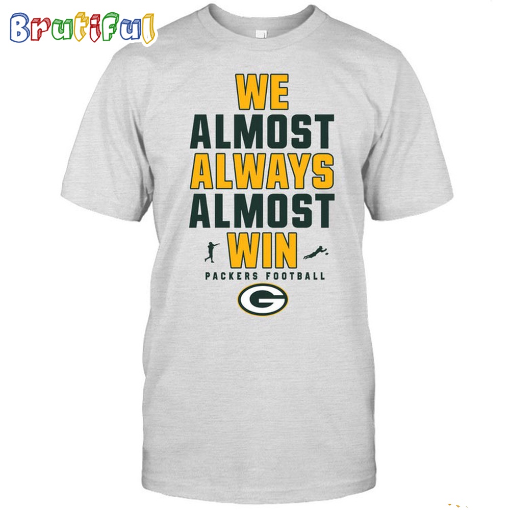 NFL Green Bay Packers We Almost Always Almost Win T-Shirt