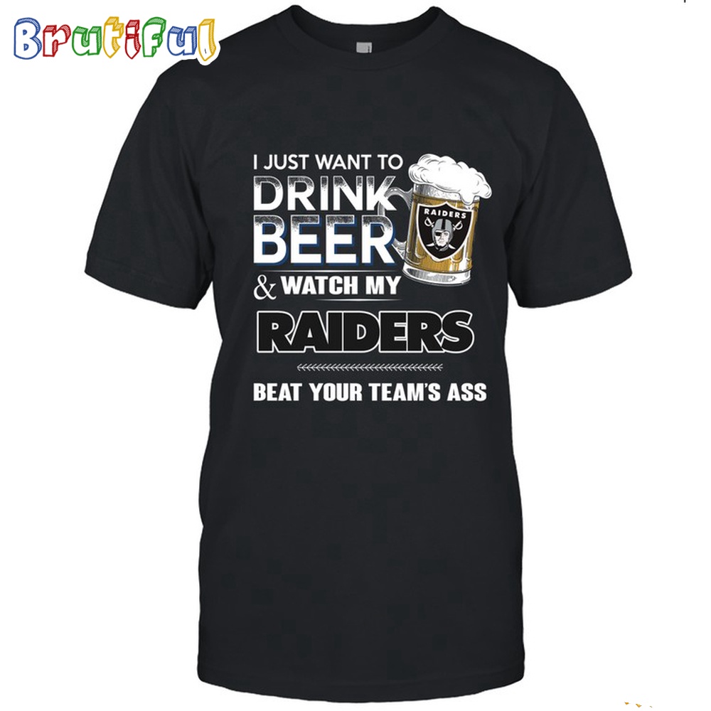 NFL Las Vegas Raiders I Just Want To Drink Beer And Watch My Raiders T Shirt