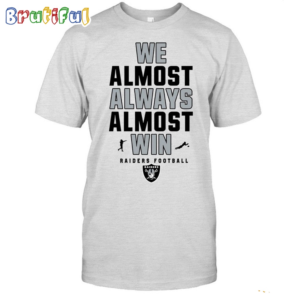 NFL Las Vegas Raiders We Almost Always Almost Win T-Shirt