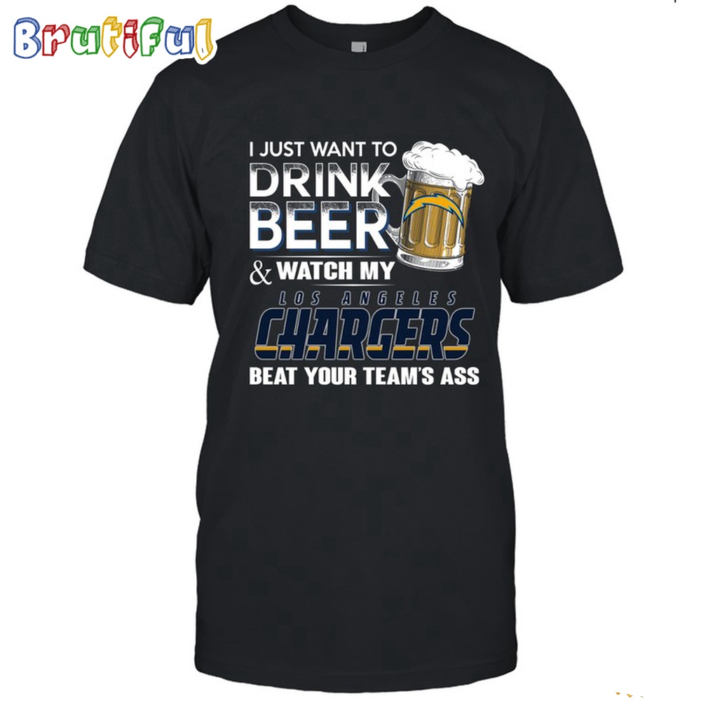 NFL Los Angeles Chargers I Just Want To Drink Beer And Watch My Los Angeles Chargers T Shirt