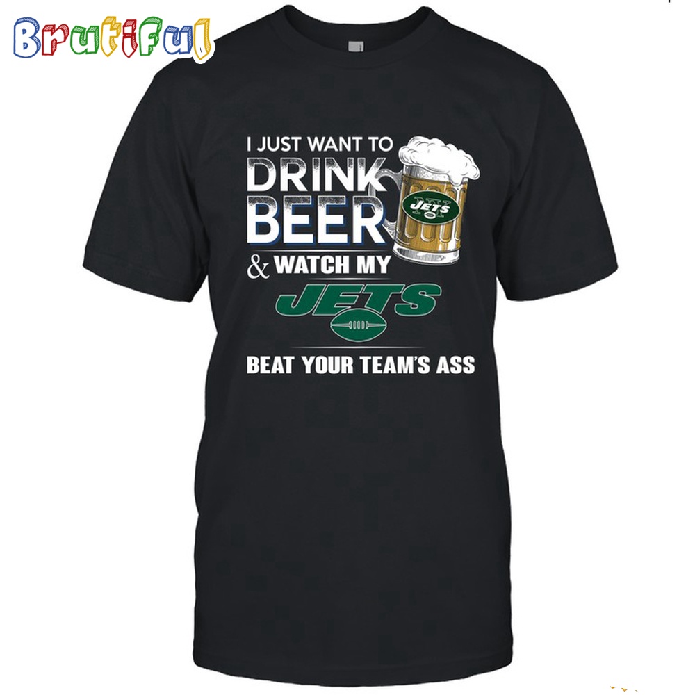 NFL New York Jets Legends I Just Want To Drink Beer And Watch My Jets T Shirt