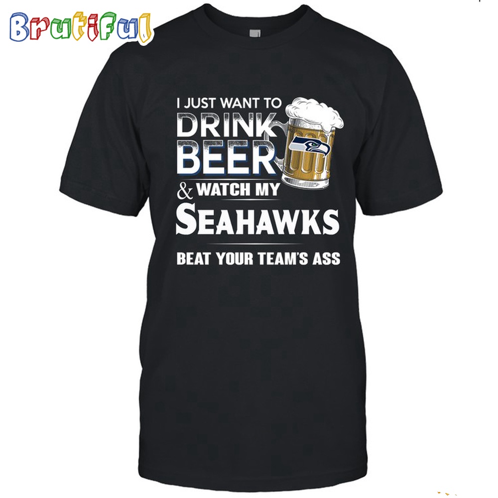 NFL Seattle Seahawks I Just Want To Drink Beer And Watch My Seahawks T Shirt