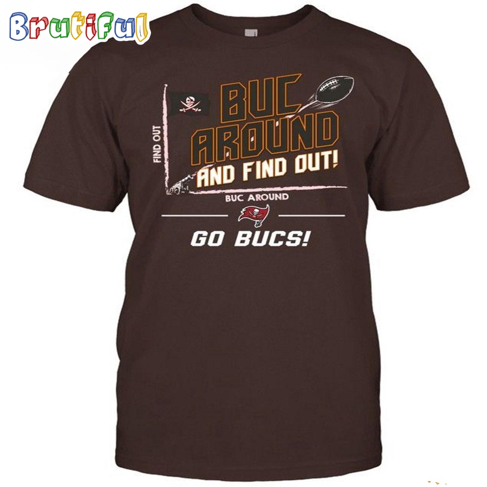 NFL Tampa Bay Buccaneers Buc Around And Find Out Go Bucs T-Shirt