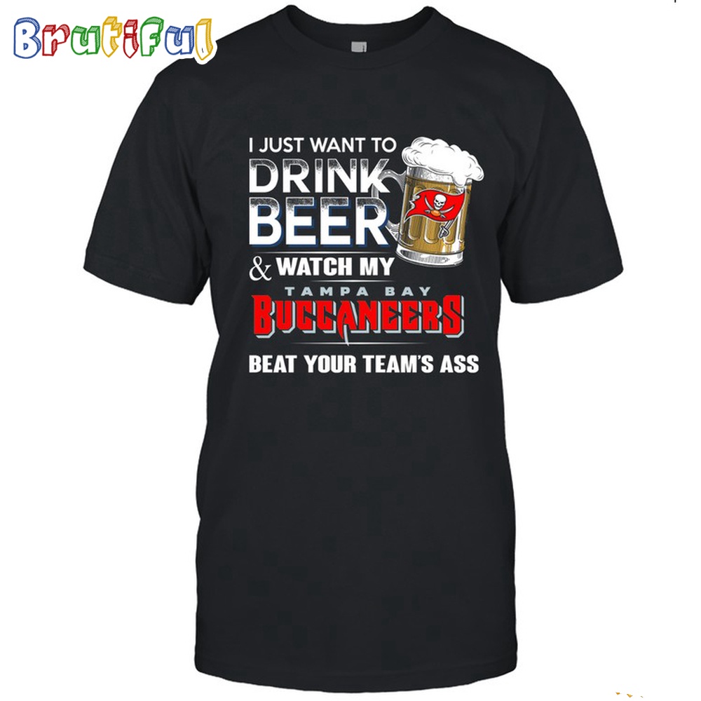 NFL Tampa Bay Buccaneers I Just Want To Drink Beer And Watch My Tampa Bay Buccaneers T Shirt