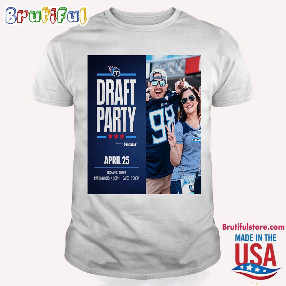 Tennessee Titans Draft Party April 25 2024 T Shirt