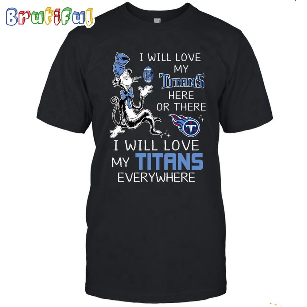 Tennessee Titans T-Shirt I Win Love My Titans Everywhere Shirt