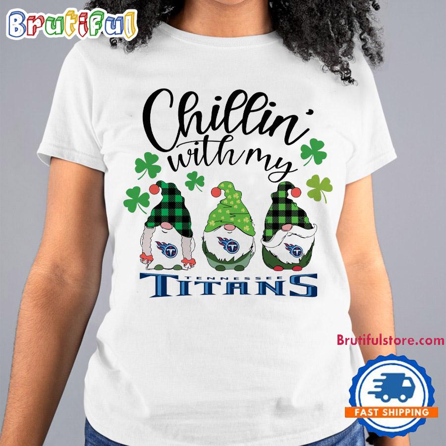 Chillin With My Tennessee Titans Gnomes St. Patricks Day New T Shirt