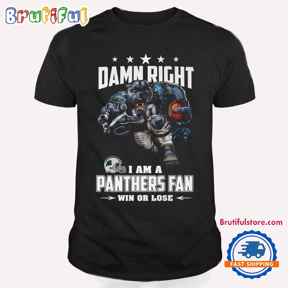 Damn Right I Am A Carolina Panthers Win Or Lose Mascot Football Design T Shirt