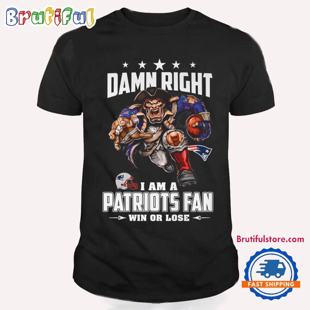 Damn Right I Am A New England Patriots Win Or Lose Mascot Football Design T Shirt