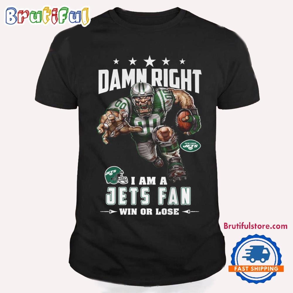 Damn Right I Am A New York Jets Win Or Lose Mascot Football Design T Shirt