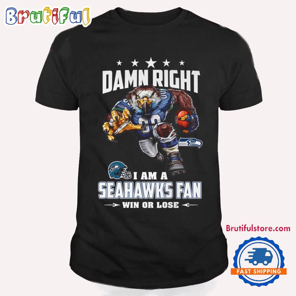 Damn Right I Am A Seattle Seahawks Win Or Lose Mascot Football Design T Shirt